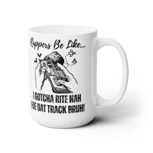 Load image into Gallery viewer, Rappers Be Like I Gotcha Rite Nah Foe Dat Track Bruh Ceramic Mug 15oz