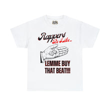 Load image into Gallery viewer, Rappers Be Like, Lemme Buy That Beat!!! Unisex Heavy Cotton Tee