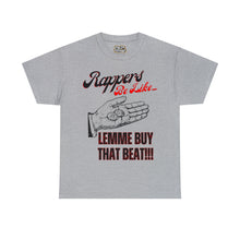 Load image into Gallery viewer, Rappers Be Like, Lemme Buy That Beat!!! Unisex Heavy Cotton Tee