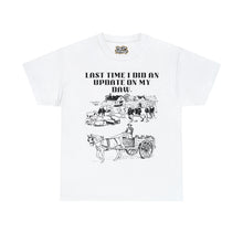 Load image into Gallery viewer, The Last Time I Did An Update on My DAW Unisex Heavy Cotton Tee