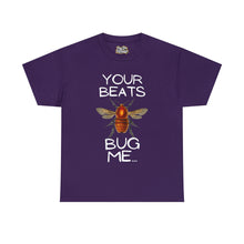 Load image into Gallery viewer, Your Beats Bug Me Unisex Heavy Cotton Tee