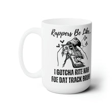 Load image into Gallery viewer, Rappers Be Like I Gotcha Rite Nah Foe Dat Track Bruh Ceramic Mug 15oz