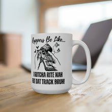 Load image into Gallery viewer, Rappers Be Like I Gotcha Rite Nah Foe Dat Track Bruh Ceramic Mug 15oz