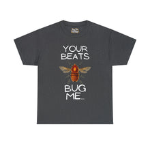 Load image into Gallery viewer, Your Beats Bug Me Unisex Heavy Cotton Tee