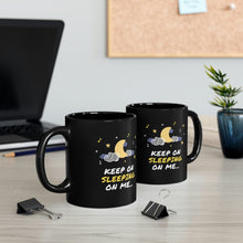 Load image into Gallery viewer, Keep on Sleeping on Me 11oz Black Mug