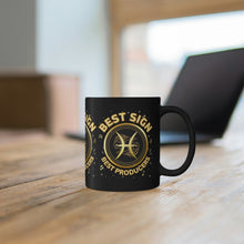 Load image into Gallery viewer, Pisces Best Sign Best Producers 11oz Black Mug