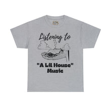 Load image into Gallery viewer, Listening To A Lil House Music Unisex Heavy Cotton Tee
