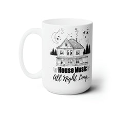 Load image into Gallery viewer, House Music All Night Long Ceramic Mug 15oz
