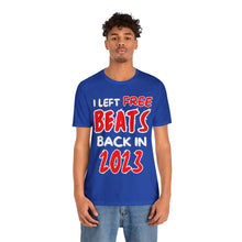 Load image into Gallery viewer, I Left Free Beats Back In 2023 Unisex T-shirt
