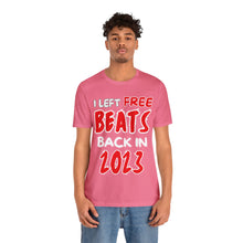 Load image into Gallery viewer, I Left Free Beats Back In 2023 Unisex T-shirt
