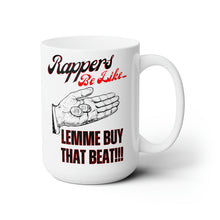 Load image into Gallery viewer, Rappers Be Like Lemme Buy That Beat Ceramic Mug 15oz
