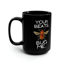 Load image into Gallery viewer, Your Beats Bug Me Black Mug, 15oz
