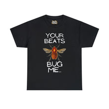 Load image into Gallery viewer, Your Beats Bug Me Unisex Heavy Cotton Tee
