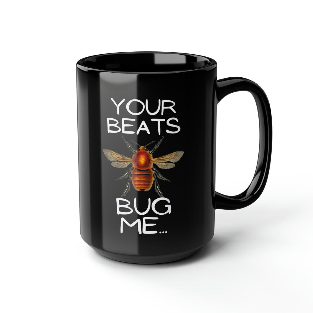 Your Beats Bug Me Black Mug, 15oz