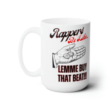 Load image into Gallery viewer, Rappers Be Like Lemme Buy That Beat Ceramic Mug 15oz
