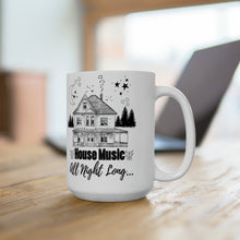 Load image into Gallery viewer, House Music All Night Long Ceramic Mug 15oz
