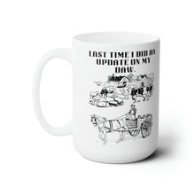 Load image into Gallery viewer, The Last Time I Did An Update On My DAW Ceramic Mug 15oz
