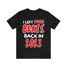 Load image into Gallery viewer, I Left Free Beats Back In 2023 Unisex T-shirt
