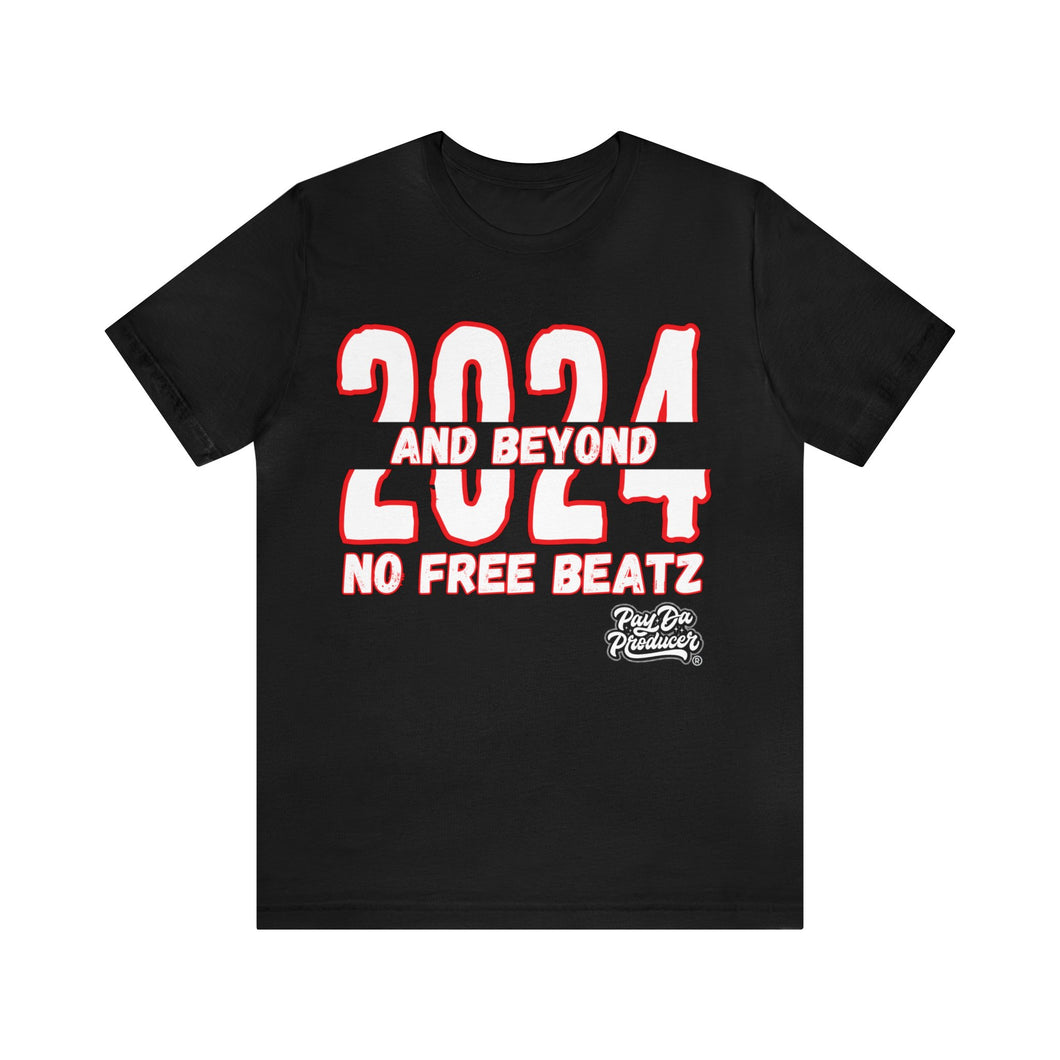 2024 and Beyond, NO FREE BEATS Unisex Tee from Pay Da Producer