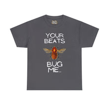 Load image into Gallery viewer, Your Beats Bug Me Unisex Heavy Cotton Tee
