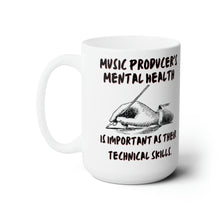 Load image into Gallery viewer, Music Producer&#39;s Mental Health Is Just as Important as His Their Technical Skills Ceramic Mug 15oz
