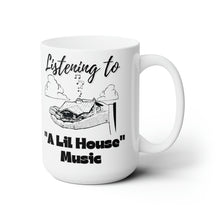 Load image into Gallery viewer, Listening To A Lil House Music Ceramic Mug 15oz
