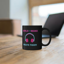 Load image into Gallery viewer, Girls Can Make Beats Too 11oz Black Mug
