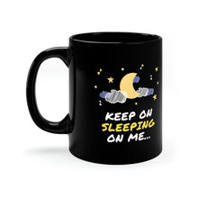 Load image into Gallery viewer, Keep on Sleeping on Me 11oz Black Mug
