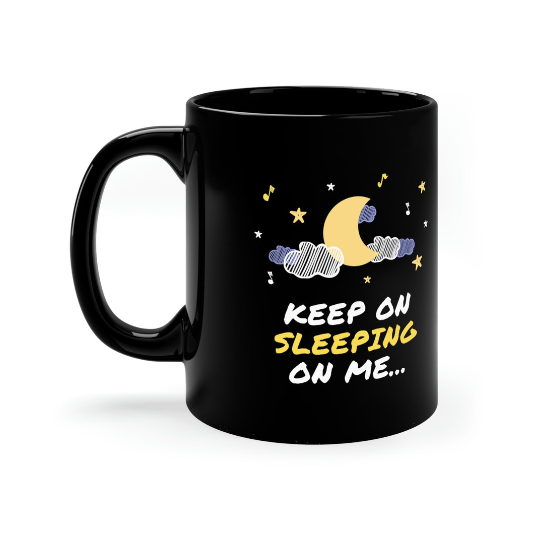 Keep on Sleeping on Me 11oz Black Mug