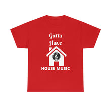 Load image into Gallery viewer, Gotta Have House Music Unisex Jersey Short Sleeve Tee
