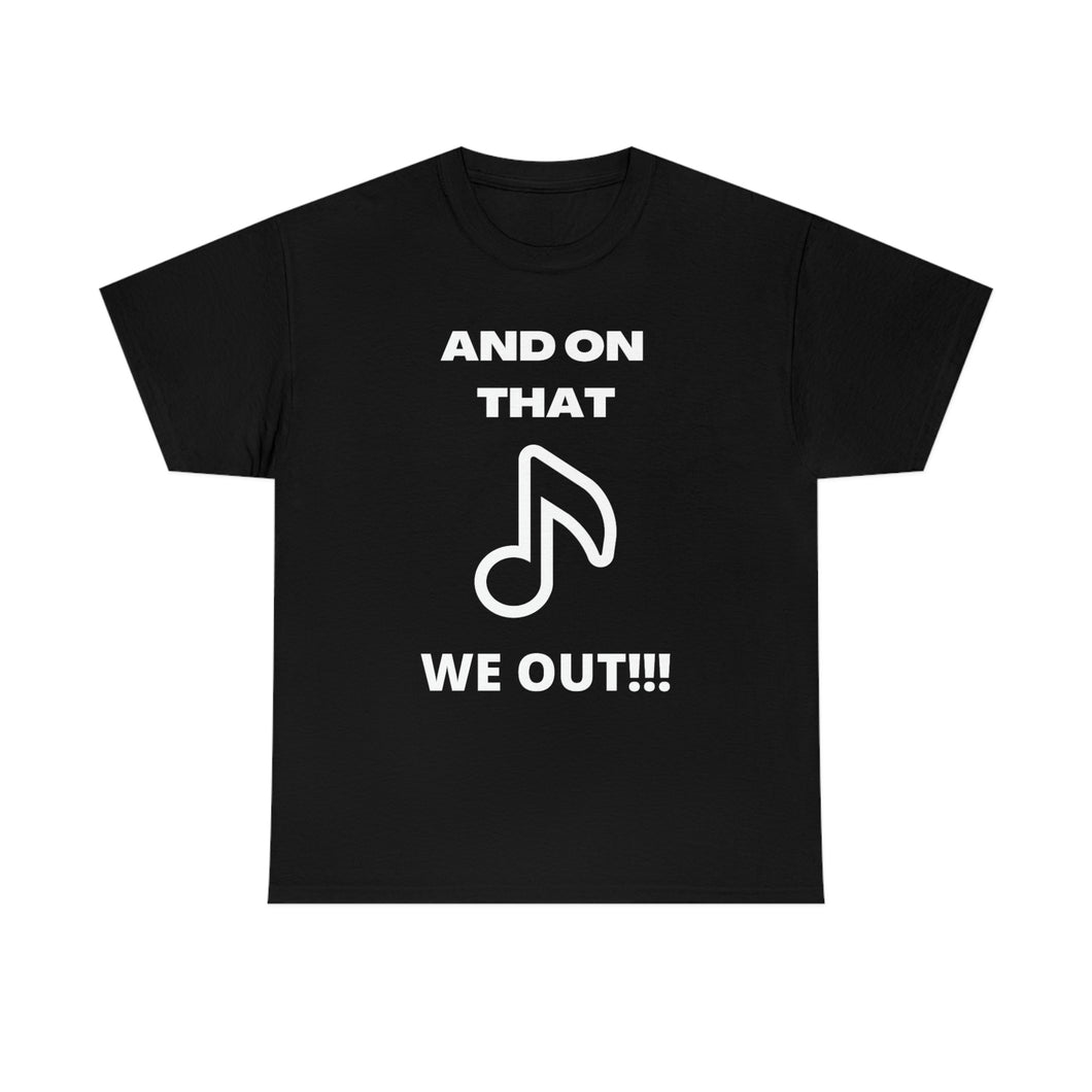 On That Note We Out Unisex T-Shirt