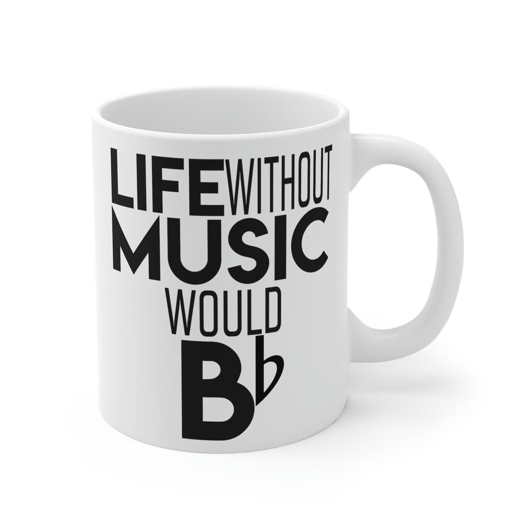 Life Without Music Would Be Flat Mug 11oz