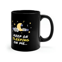 Load image into Gallery viewer, Keep on Sleeping on Me 11oz Black Mug
