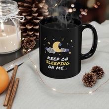 Load image into Gallery viewer, Keep on Sleeping on Me 11oz Black Mug
