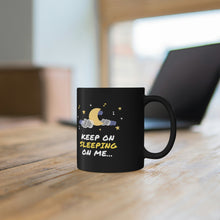 Load image into Gallery viewer, Keep on Sleeping on Me 11oz Black Mug
